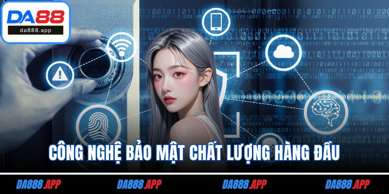 Công nghệ bảo mật chất lượng hàng đầu