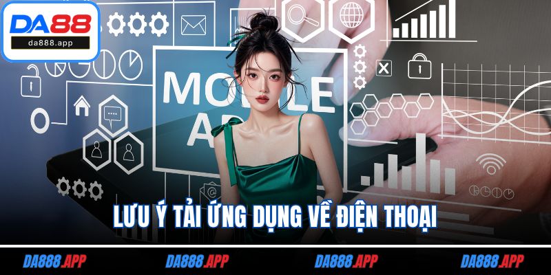 Lưu ý tải ứng dụng về điện thoại