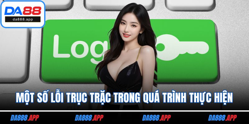 Một số lỗi trục trặc trong quá trình thực hiện