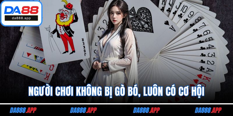 Người chơi không bị gò bó, luôn có cơ hội