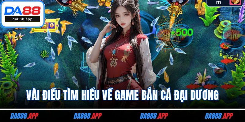 Vài điều tìm hiểu về game bắn cá đại dương